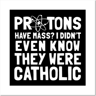 Protons Have Mass I Didn't Even Know They Were Catholic Posters and Art